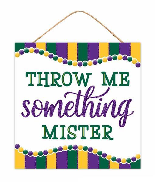 Mardi Gras Throw me something mister sign 10 inch